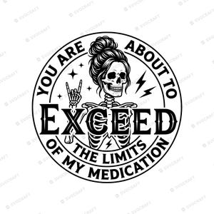 Funny Skeleton SVG PNG, Exceed Limits Medication Clipart, Messy Bun Skull Cricut File, Sarcastic Sublimation Design