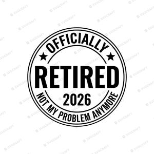 Officially Retired 2026 SVG PNG, Not My Problem Anymore, Retirement Gift for Him Her, Funny Retirement Shirt Design