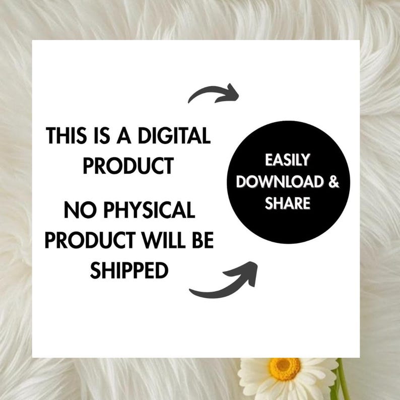 May include: A square graphic with black text on a white background stating THIS IS A DIGITAL PRODUCT NO PHYSICAL PRODUCT WILL BE SHIPPED. A black circle contains the text EASILY DOWNLOAD & SHARE, with two black arrows pointing toward the circle.