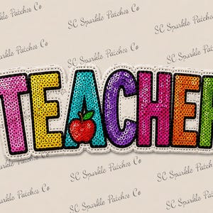 May include: A decorative patch featuring the word TEACHER in multi-colored sequins. Each letter is a different color: pink, yellow, teal, purple, pink, orange, and green. A small red apple with a green leaf is centered on the letter A.