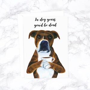 In Hundejahren wärst du tot — Lustige Geburtstagskarte Freund-Geburtstagskarte Tier-Geburtstagskarte Unfreundliche Geburtstagskarte Hund-Geburtstagskarte