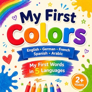 Peut inclure: Une couverture de livre colorée intitulée My First Colors avec le sous-titre My First Words in 5 Languages. Le texte English, German, French, Spanish, Arabic figure sur une bannière bleue. La couverture présente un arc-en-ciel et des crayons.