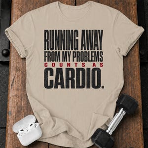 Running Away From My Problems Counts As Cardio T Shirt, Funny Running Tshirt, Sarcastic Workout Tee, Humor Fitness Gift, Marathon Runner