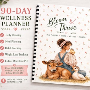 May include: A spiral-bound 90-day wellness planner titled Bloom & Thrive. The cover features a floral pattern and an illustration of a person in overalls with a calf, a duckling, and a chick. Text includes Daily Planning, Meal Planning, Habit Tracking, Weight Loss Tracking, and Instant Download PDF.