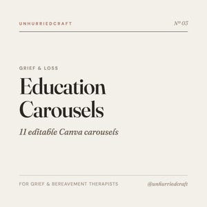 Op de afbeelding: Een digitale afbeelding met een crèmekleurige achtergrond en donkerbruine tekst. Er staat UNHURRIEDCRAFT, No 03, GRIEF & LOSS, Education Carousels, 11 editable Canva carousels, FOR GRIEF & BEREAVEMENT THERAPISTS en @unhurriedcraft met horizontale lijnen.
