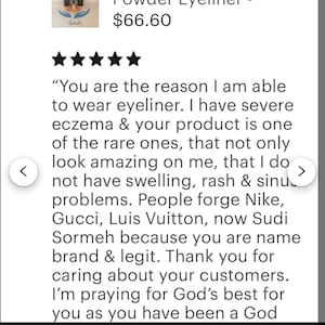 Pu&ograve; includere: Una recensione del cliente per Sudi Powder Eyeliner con una valutazione a cinque stelle e il testo: You are the reason I am able to wear eyeliner. I have severe eczema & your product is one of the rare ones, that not only look amazing on me.