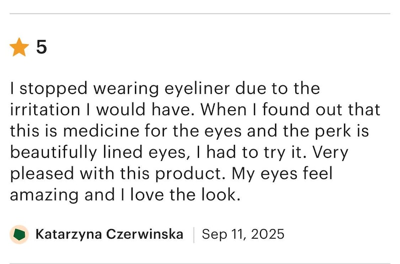 Pu&ograve; includere: Una recensione cliente a cinque stelle scritta da Katarzyna Czerwinska l'11 settembre 2025. Il testo recita: I stopped wearing eyeliner due to the irritation I would have. When I found out that this is medicine for the eyes and the perk is beautifully lined eyes, I had to try it. Very pleased with this product. My eyes feel amazing and I love the look.