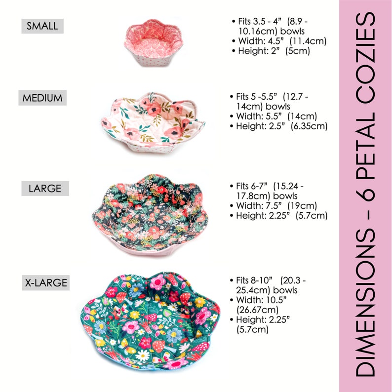 May include: Six petal bowl cozies in various sizes and floral patterns. The cozies are shown with the text "SMALL", "MEDIUM", "LARGE", and "X-LARGE" and their corresponding bowl sizes in inches and centimeters.  The text "DIMENSIONS - 6 PETAL COZIES" is shown on the right side of the image.