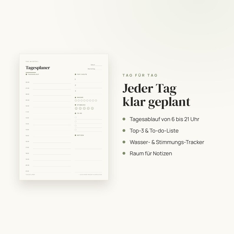 May include: A white daily planner sheet with black text titled Tagesplaner. It features a schedule from 6 to 21, a top 3 list, water and mood trackers, and a to-do list. To the right, the text reads TAG F&Uuml;R TAG, Jeder Tag klar geplant, with bullet points listing features in German.