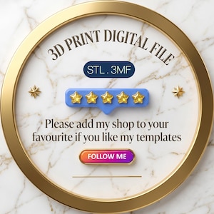 May include: A circular sign with a gold frame and white marble background. Text reads 3D PRINT DIGITAL FILE, STL . 3MF, and Please add my shop to your favourite if you like my templates. Includes a blue five-star rating icon and a FOLLOW ME button.