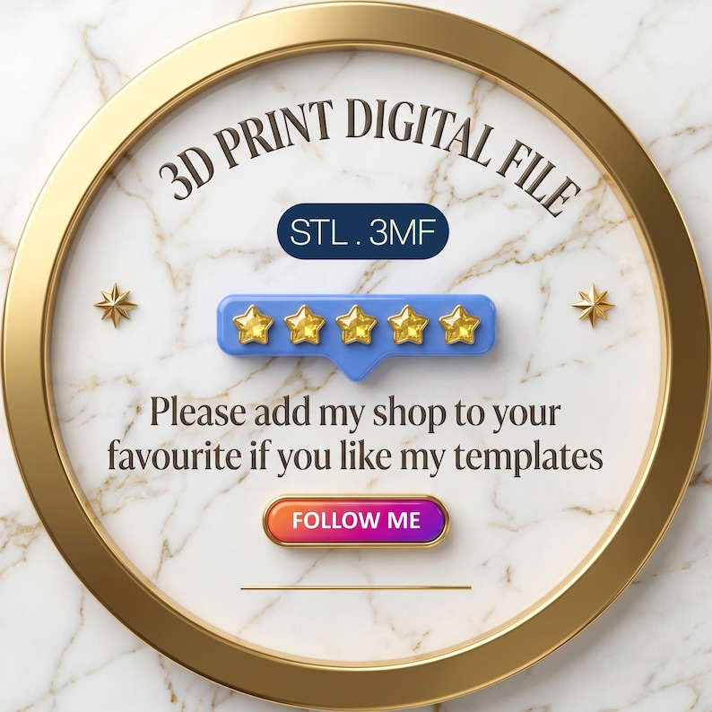 May include: A circular sign with a gold frame and white marble background. Text reads 3D PRINT DIGITAL FILE, STL . 3MF, and Please add my shop to your favourite if you like my templates. Includes a blue five-star rating icon and a FOLLOW ME button.