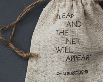 John Burroughs quote - letterpress printed on linen pouch / favour bag / leap and the net will appear / encouragement / printed on fabric