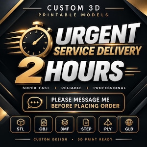 Pode incluir: Um anúncio gráfico em preto e dourado para modelos 3D imprimíveis personalizados. O texto inclui URGENT SERVICE DELIVERY 2 HOURS, PLEASE MESSAGE ME BEFORE PLACING ORDER, e formatos STL, OBJ, 3MF, STEP, PLY, GLB com um ícone de cronômetro.