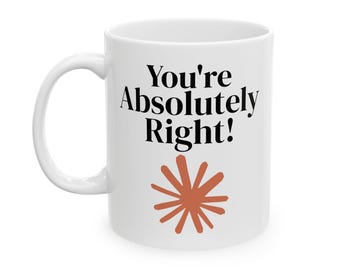 You Are Absolutely Right mug, Claude AI inspired mug, Gift for developers, Claude AI gift, Gift for coders and tech enthusiasts
