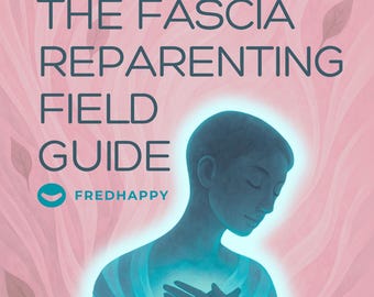 Fascia Reparenting Field Guide | Trauma-Informed Somatic Workbook | Soft Body Healing PDF
