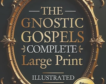 The Gnostic Gospels Complete – Large Print Illustrated Edition (Apocryphal Texts)