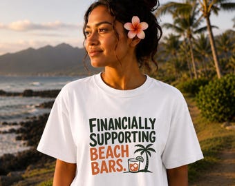 Financially Supporting Beach Bars Shirt, Funny Beach Drinking Tee, Tropical Cocktail Shirt, Vacation Graphic Tee, Beach Lover Gift