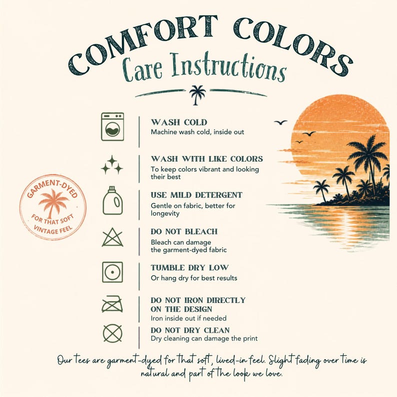 May include: A Comfort Colors care instructions graphic featuring a sunset with palm trees. It lists washing, drying, and ironing guidelines with icons for cold wash, mild detergent, no bleach, low tumble dry, and no dry cleaning on a cream background.