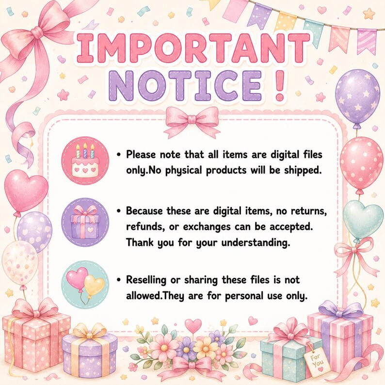 May include: A digital notice with the text IMPORTANT NOTICE! featuring illustrations of pink bows, pastel gift boxes, balloons, and a birthday cake. The text states that all items are digital files, no returns are accepted, and sharing is not allowed.
