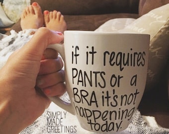 If it requires Pants or a bra it's not happening today mug, Funny mug, no bra mug, funny mug for her, friend mug