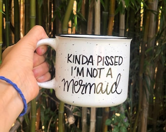 Kinda Pissed I'm Not A Mermaid mug, Custom coffee mug, personalized coffee mug, customized mug, design your own mug, custom coffee