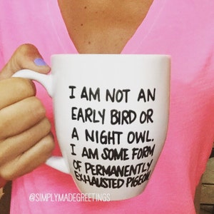 I am not an early bird or a night owl i am some form of permanently exhausted pigeon mug, funny mug for moms, silly mug image 1