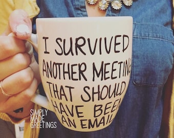 I survived another meeting that should have been an email mug, workplace mug, funny mug, statement mug,message mug