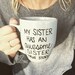My sister has an awesome sister mug, funny mug, statement mug, mug for sister, just because gift, true story mug, sister mug 