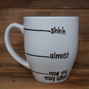 now you may speak, shh almost now you may speak, Now you may speak mug, Handwritten Coffee Mug, fill line mug, shhh mug, funny mug