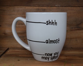 now you may speak, shh almost now you may speak, Now you may speak mug, Handwritten Coffee Mug, fill line mug, shhh mug, funny mug