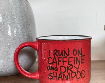 I run on Caffeine and Dry Shampoo, Custom coffee mug, personalized coffee mug, customized mug, design your own mug, custom coffee mug