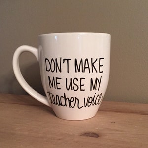Don't make me use my teacher voice mug, teacher mug, mug for teacher, teacher gift, special teacher gift, coffee mug for teacher, educator image 3