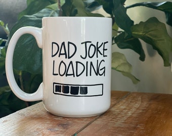 Dad joke loading mug, funny dad mug, mug for dad, mug for Father's Day, father gift, funny dad jokes