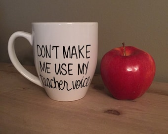 Don't make me use my teacher voice mug, teacher mug, mug for teacher, teacher gift, special teacher gift, coffee mug for teacher, educator