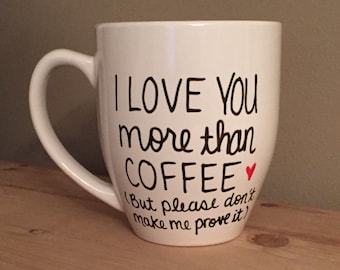 I love you more than coffee mug, coffee lover mug, funny mug, statement mug, love mug, mug for friends, just because gift