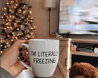 I’m literally freezing mug, handwritten coffee mug, silly mug, unique gift, coffee lover mug,