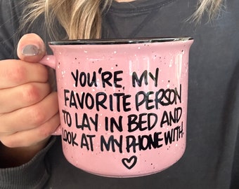 You’re my favorite person to lay in bed and look at my phone with mug, Valentine mug, gift for love, love mug, Valentine’s Day mug