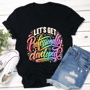 Let's Get Professionally Developed T-Shirt, Funny Office Coworker Gift, Corporate Humor Graphic Tee