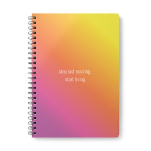 May include: A spiral-bound notebook featuring a vibrant gradient background that transitions from yellow at the top to orange and pink at the bottom. The text "stop just existing, start living." is printed in a simple white font in the centre.