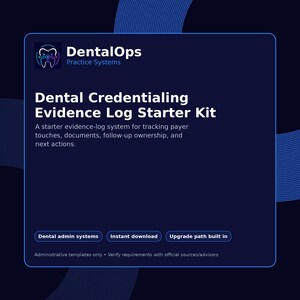 May include: A dark blue digital graphic for a DentalOps Practice Systems Dental Credentialing Evidence Log Starter Kit. It includes text for tracking payer touches, documents, follow-up ownership, and next actions, with buttons for admin systems, download, and upgrades.