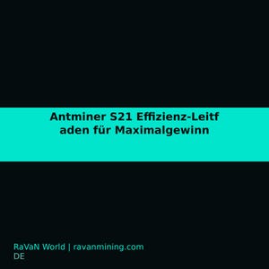 May include: A digital graphic with a black background and a central horizontal cyan band containing the black text Antminer S21 Effizienz-Leitfaden für Maximalgewinn. The bottom left corner displays the white text RaVaN World | ravanmining.com DE.