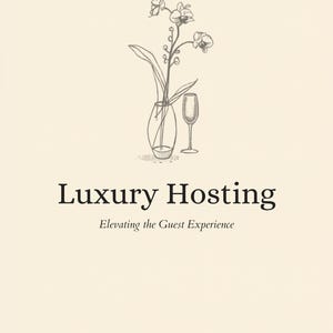 May include: A cream-colored document cover featuring a line drawing of an orchid in a vase next to a wine glass. The text reads Luxury Hosting, Elevating the Guest Experience, and GUIDE 4 OF 4 in black serif and italicized fonts.