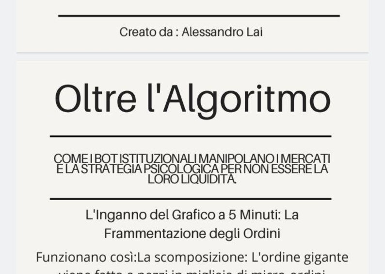 May include: A white document with black text titled Oltre l'Algoritmo, authored by Alessandro Lai. It discusses institutional bots manipulating markets, psychological strategies, the 5-minute chart deception, and order fragmentation.