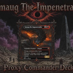 Puede incluir: Una carta coleccionable titulada Smaug The Impenetrable con una ilustración de un dragón oscuro con ojos rojos brillantes. El texto de la carta incluye Flying, indestructible, haste y una fuerza/resistencia de 8/7. El fondo muestra un paisaje rocoso oscuro con un gran ojo arriba y el texto Proxy Commander Deck.
