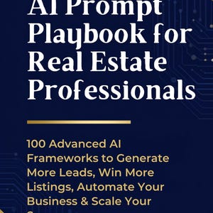 Può includere: Una guida digitale blu scuro intitolata The Ultimate AI Prompt Playbook for Real Estate Professionals. Contiene 100 Advanced AI Frameworks to Generate More Leads, Win More Listings, Automate Your Business & Scale Your Success di WealthSheetsStudio.