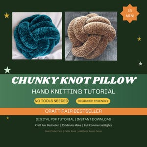 May include: A digital PDF tutorial for a chunky knot pillow, featuring two examples of the finished product in teal and brown velvet-textured yarn. The text includes CHUNKY KNOT PILLOW, HAND KNITTING TUTORIAL, NO TOOLS NEEDED, and 15 MIN!