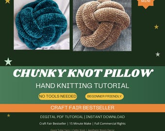 May include: A digital PDF tutorial for a chunky knot pillow, featuring two examples of the finished product in teal and brown velvet-textured yarn. The text includes CHUNKY KNOT PILLOW, HAND KNITTING TUTORIAL, NO TOOLS NEEDED, and 15 MIN!