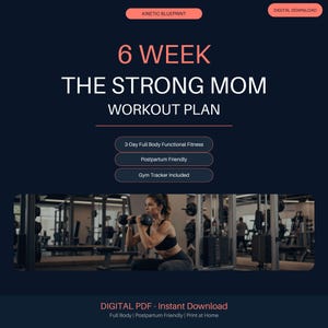 May include: A digital workout plan titled 6 WEEK THE STRONG MOM WORKOUT PLAN on a dark background. It features text labels for 3-Day Full Body Functional Fitness, Postpartum Friendly, and Gym Tracker Included, with a photo of a person lifting dumbbells.