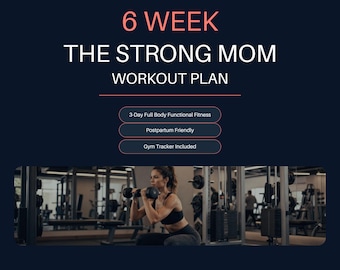 May include: A digital workout plan titled 6 WEEK THE STRONG MOM WORKOUT PLAN on a dark background. It features text labels for 3-Day Full Body Functional Fitness, Postpartum Friendly, and Gym Tracker Included, with a photo of a person lifting dumbbells.