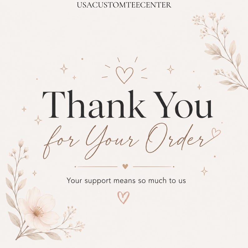 May include: A beige thank you card featuring the text USACUSTOMTEECENTER at the top, followed by Thank You for Your Order in black and script fonts. The design includes small hearts, stars, and floral illustrations in the corners.